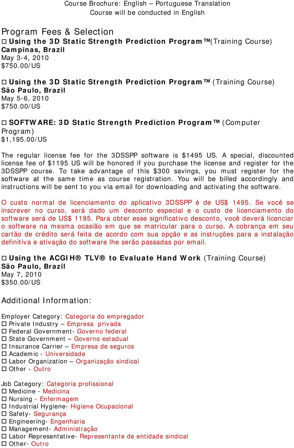 00/US The regular license fee for the 3DSSPP software is $1495 US. A special, discounted license fee of $1195 US will be honored if you purchase the license and register for the 3DSSPP course.