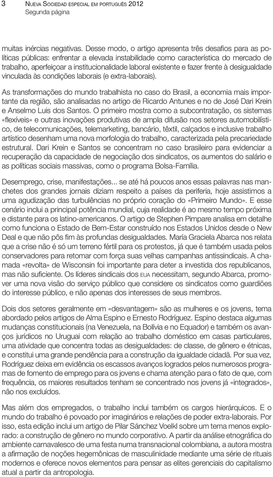 existente e fazer frente à desigualdade vinculada às condições laborais (e extra-laborais).