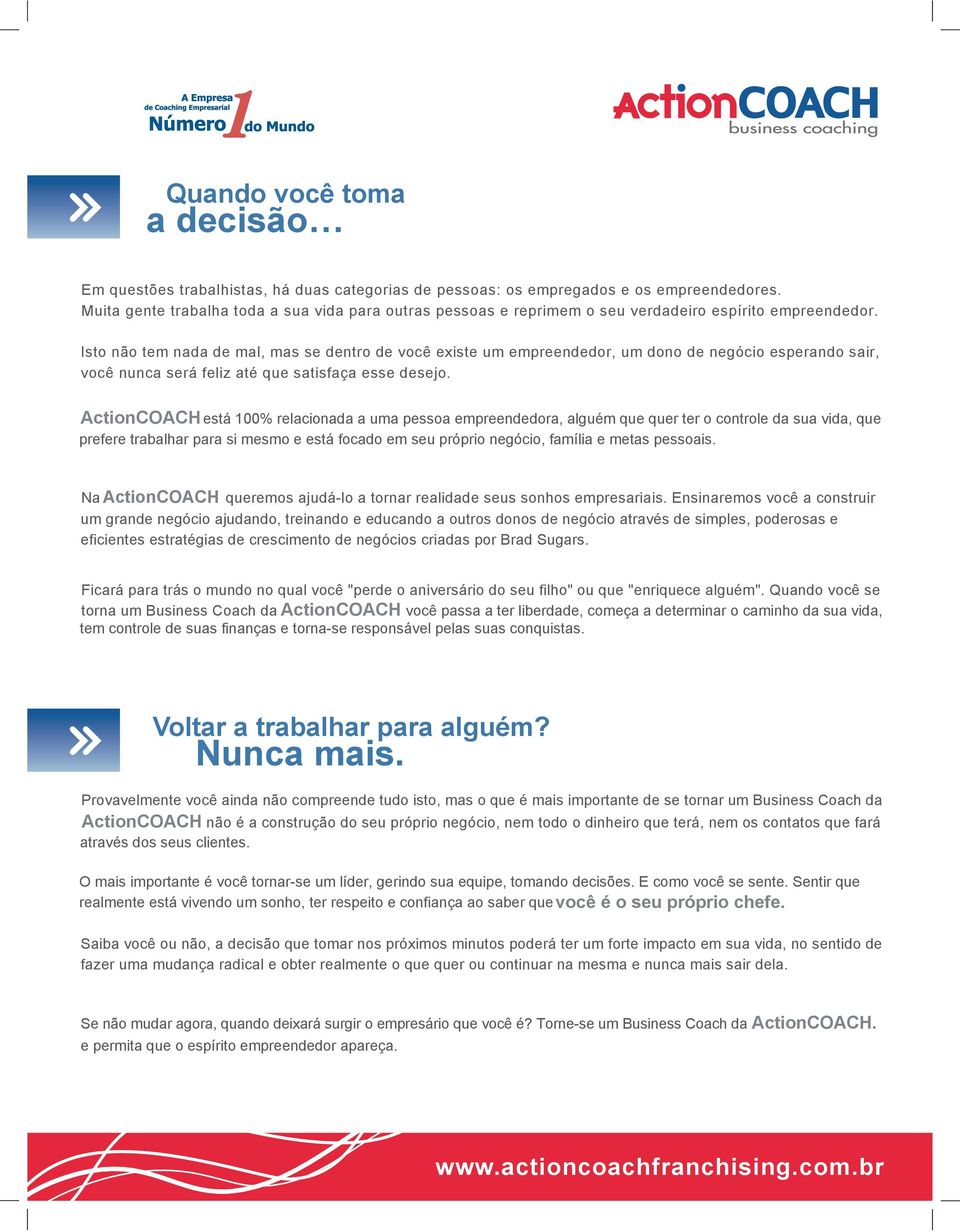 Isto não tem nada de mal, mas se dentro de você existe um empreendedor, um dono de negócio esperando sair, você nunca será feliz até que satisfaça esse desejo.