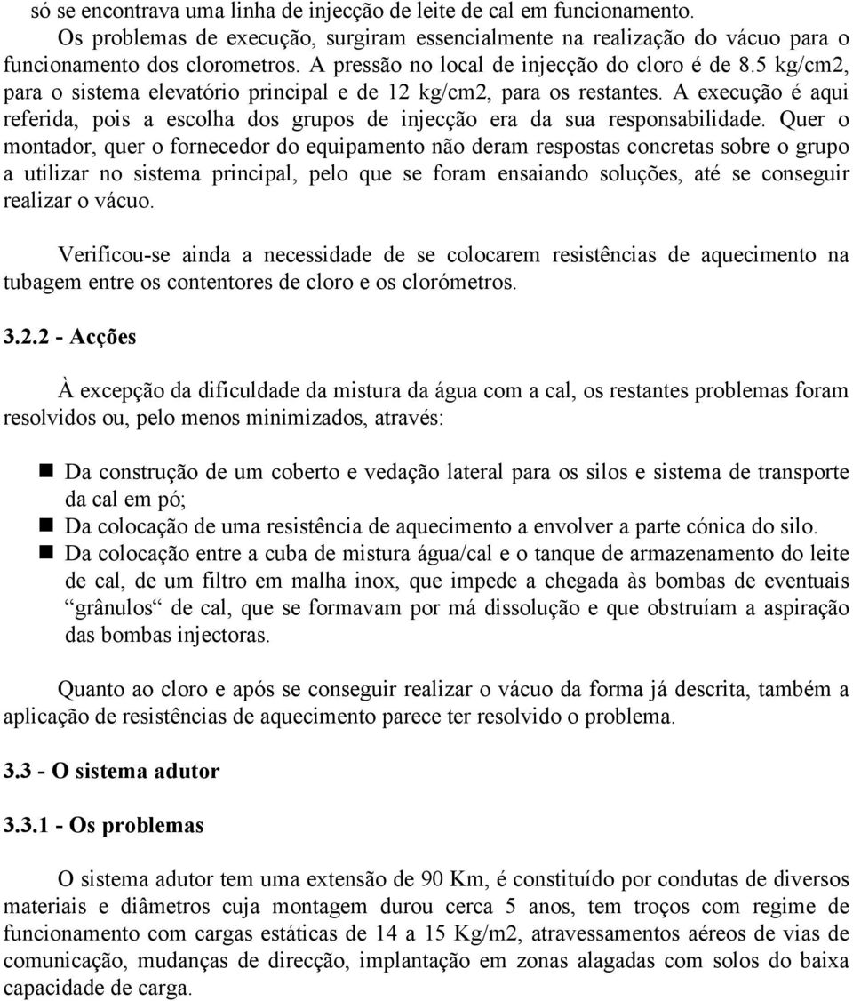 A execução é aqui referida, pois a escolha dos grupos de injecção era da sua responsabilidade.