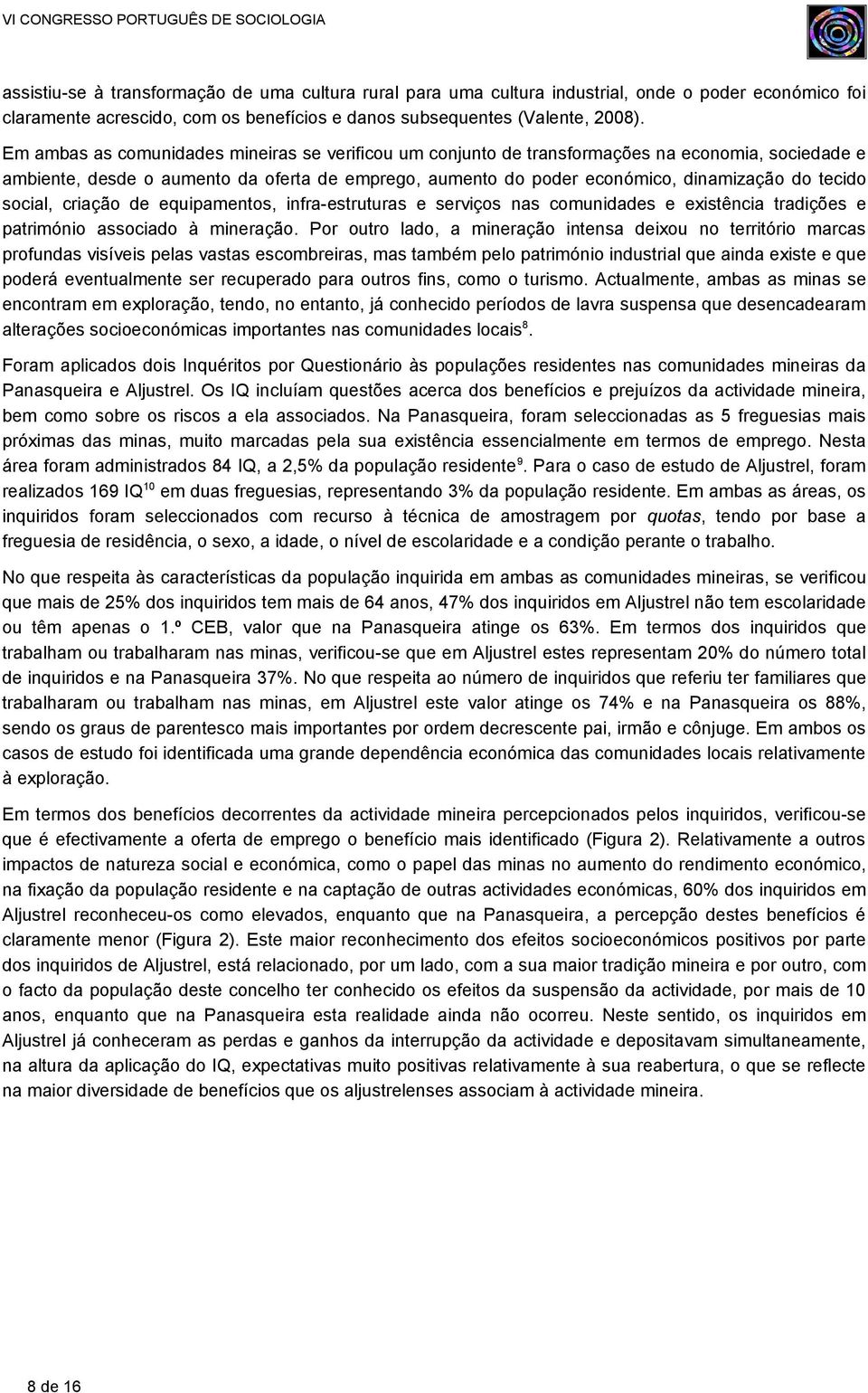 social, criação de equipamentos, infra-estruturas e serviços nas comunidades e existência tradições e património associado à mineração.