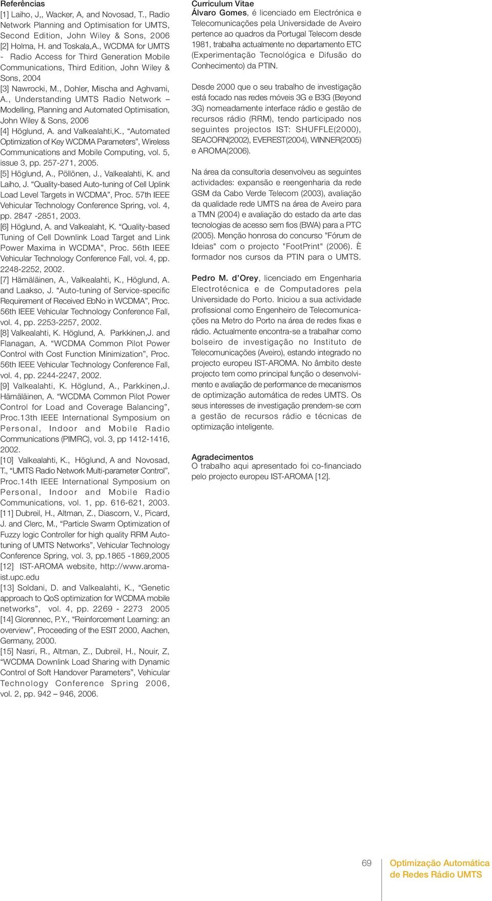 , Understanding UMTS Radio Network Modelling, Planning and Automated Optimisation, John Wiley & Sons, 2006 [4] Höglund, A. and Valkealahti,K.