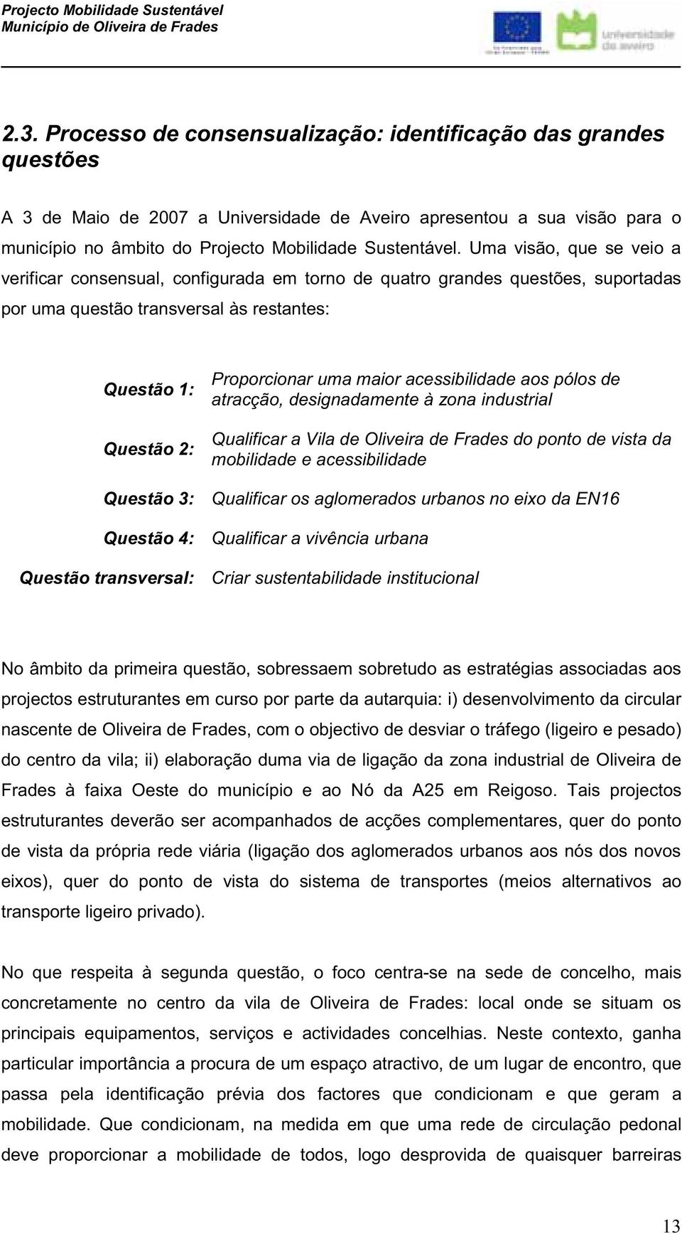 Questão transversal: Proporcionar uma maior acessibilidade aos pólos de atracção, designadamente à zona industrial Qualificar a Vila de Oliveira de Frades do ponto de vista da mobilidade e