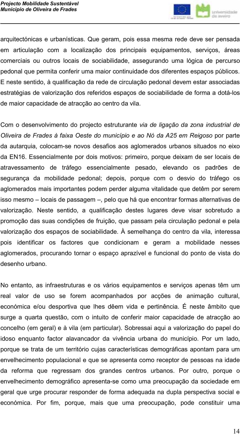 percurso pedonal que permita conferir uma maior continuidade dos diferentes espaços públicos.