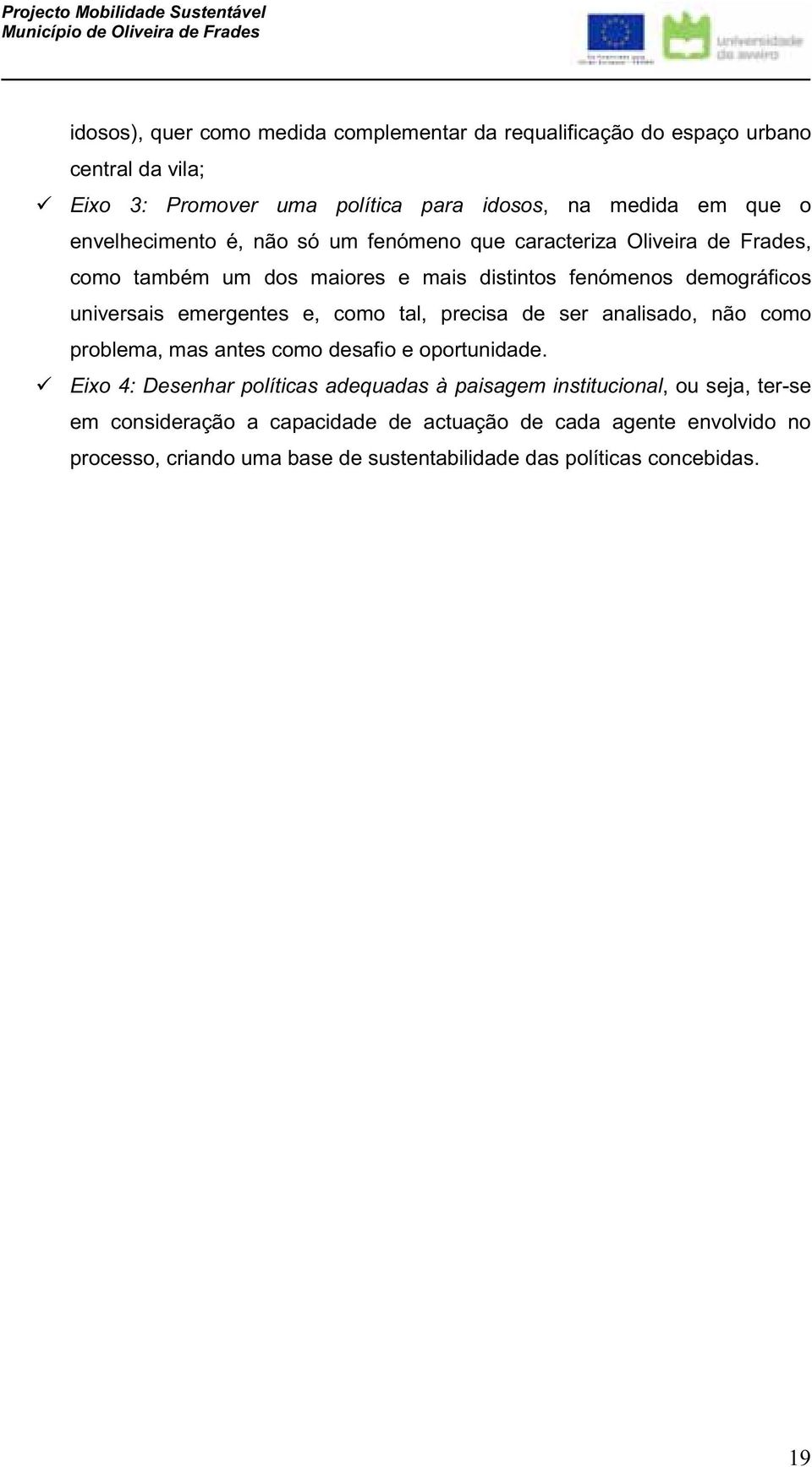 emergentes e, como tal, precisa de ser analisado, não como problema, mas antes como desafio e oportunidade.