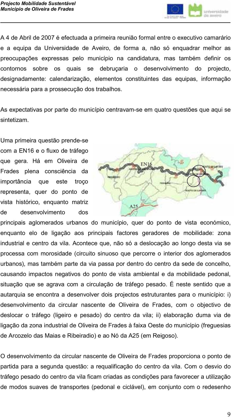 necessária para a prossecução dos trabalhos. As expectativas por parte do município centravam-se em quatro questões que aqui se sintetizam.