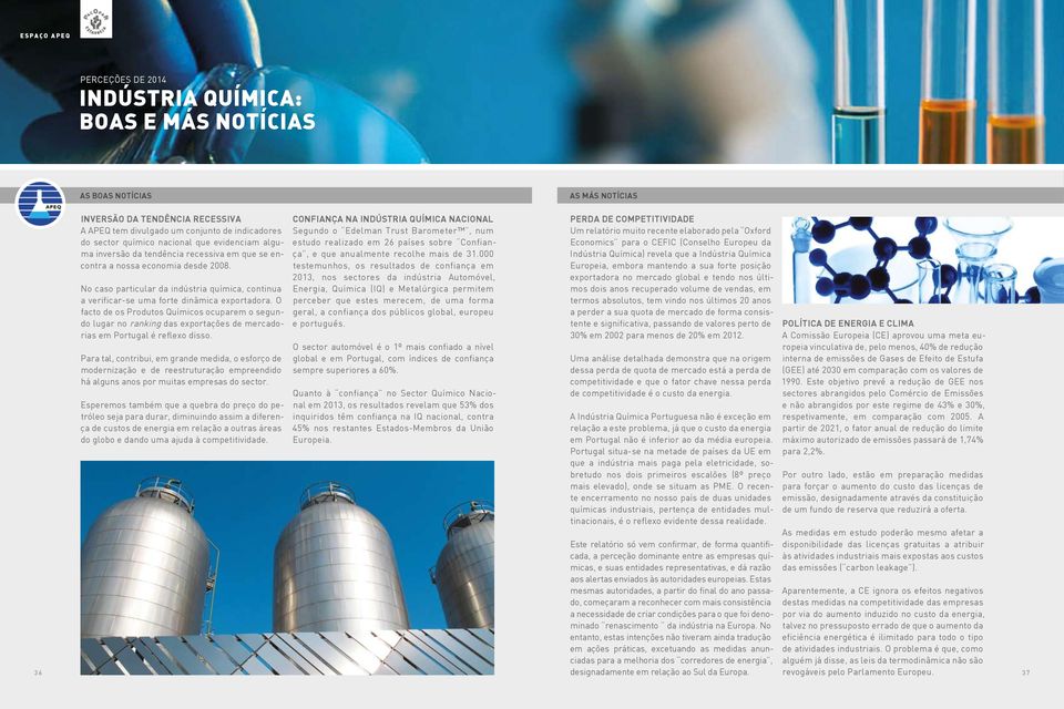 No caso particular da indústria química, continua a verificar-se uma forte dinâmica exportadora.