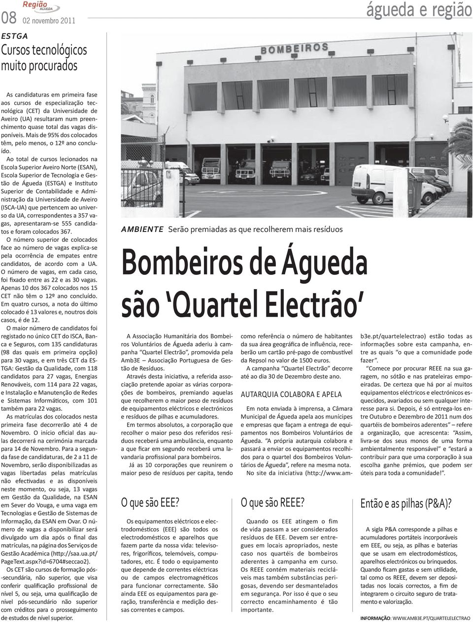 Ao total de cursos lecionados na Escola Superior Aveiro Norte (ESAN), Escola Superior de Tecnologia e Gestão de Águeda (ESTGA) e Instituto Superior de Contabilidade e Administração da Universidade de