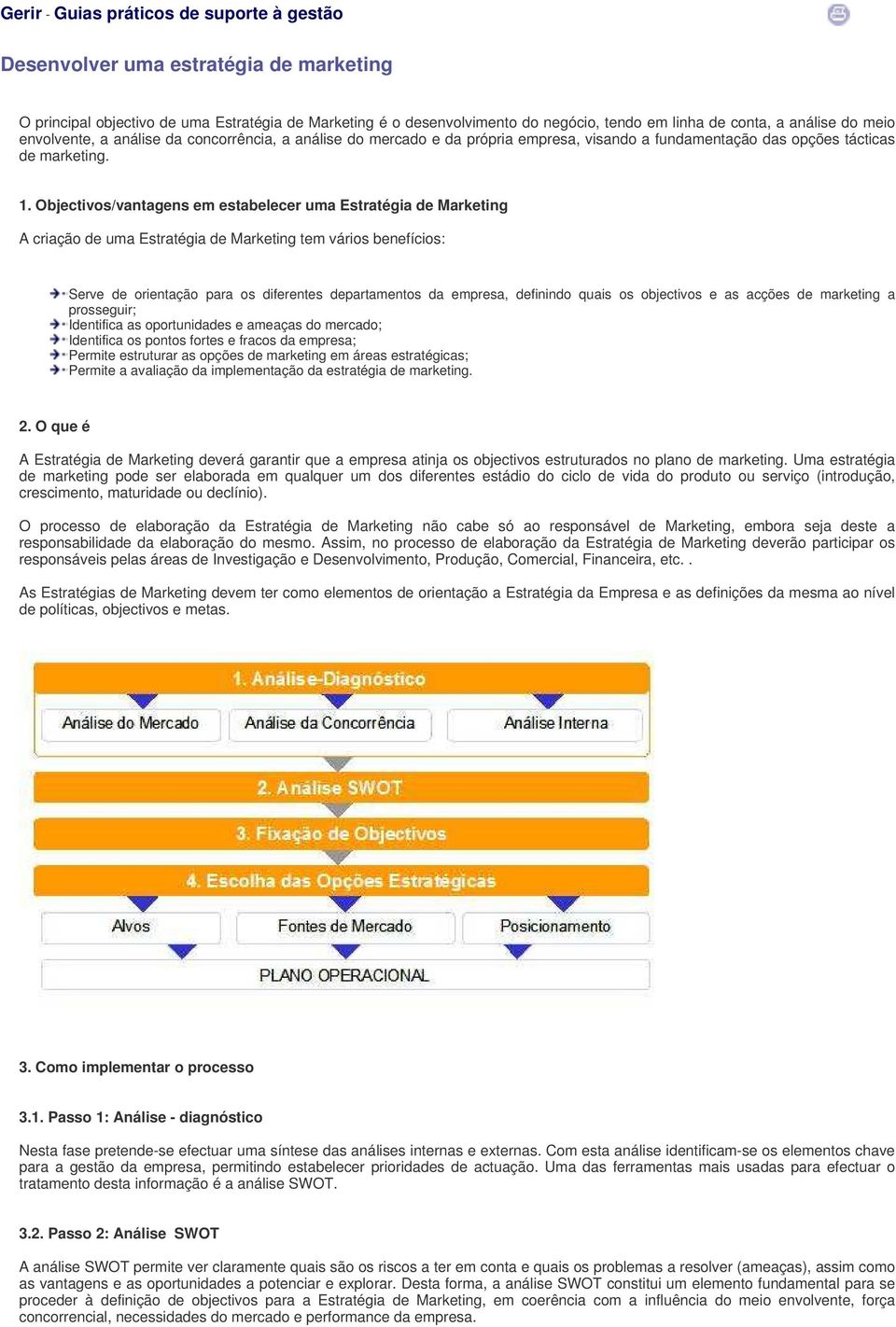 Objectivos/vantagens em estabelecer uma Estratégia de Marketing A criação de uma Estratégia de Marketing tem vários benefícios: Serve de orientação para os diferentes departamentos da empresa,