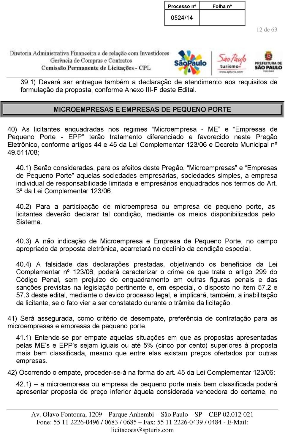 Eletrônico, conforme artigos 44 e 45 da Lei Complementar 123/06 e Decreto Municipal nº 49.511/08; 40.