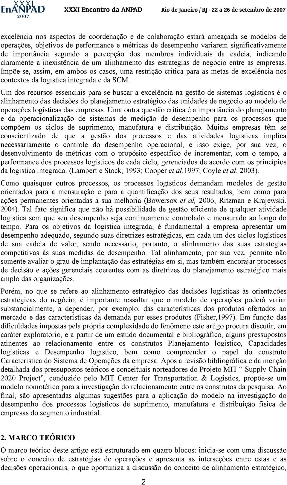 Impõe-se, assim, em ambos os casos, uma restrição crítica para as metas de excelência nos contextos da logística integrada e da SCM.