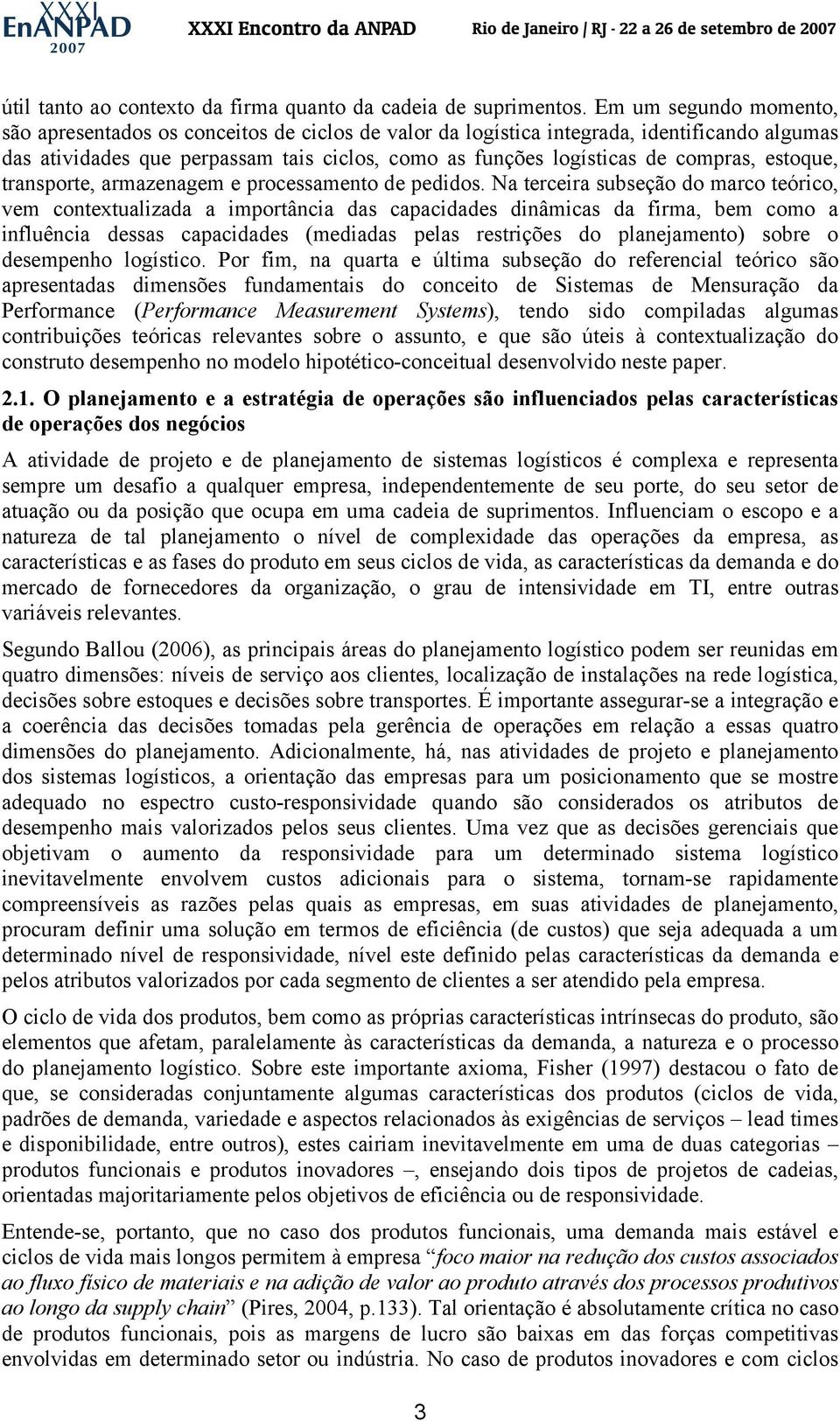 estoque, transporte, armazenagem e processamento de pedidos.