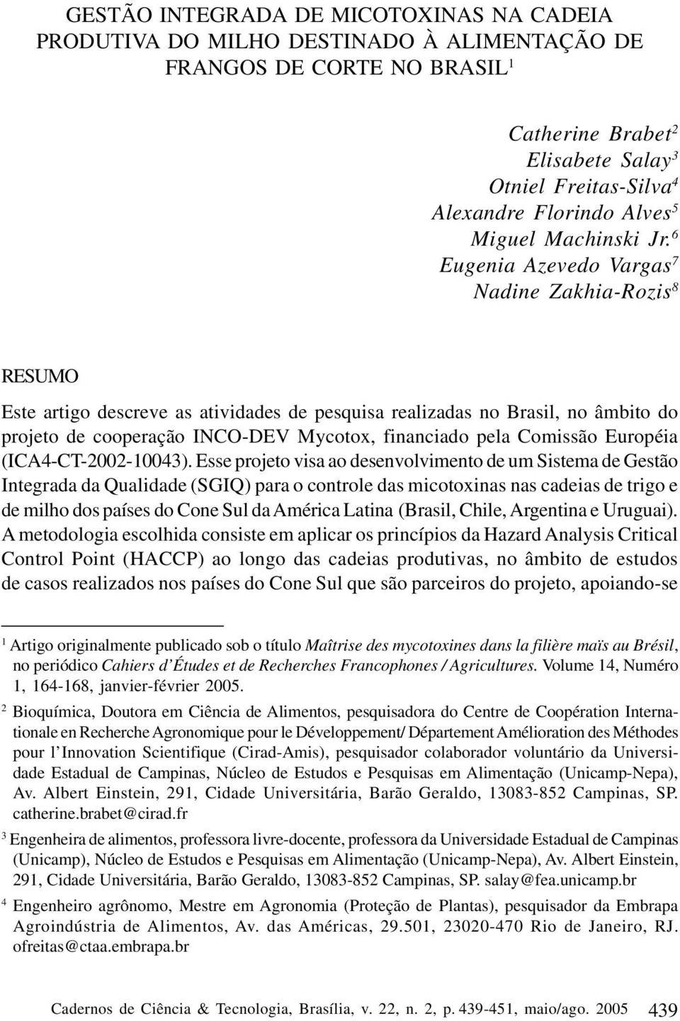 6 Eugenia Azevedo Vargas 7 Nadine Zakhia-Rozis 8 RESUMO Este artigo descreve as atividades de pesquisa realizadas no Brasil, no âmbito do projeto de cooperação INCO-DEV Mycotox, financiado pela