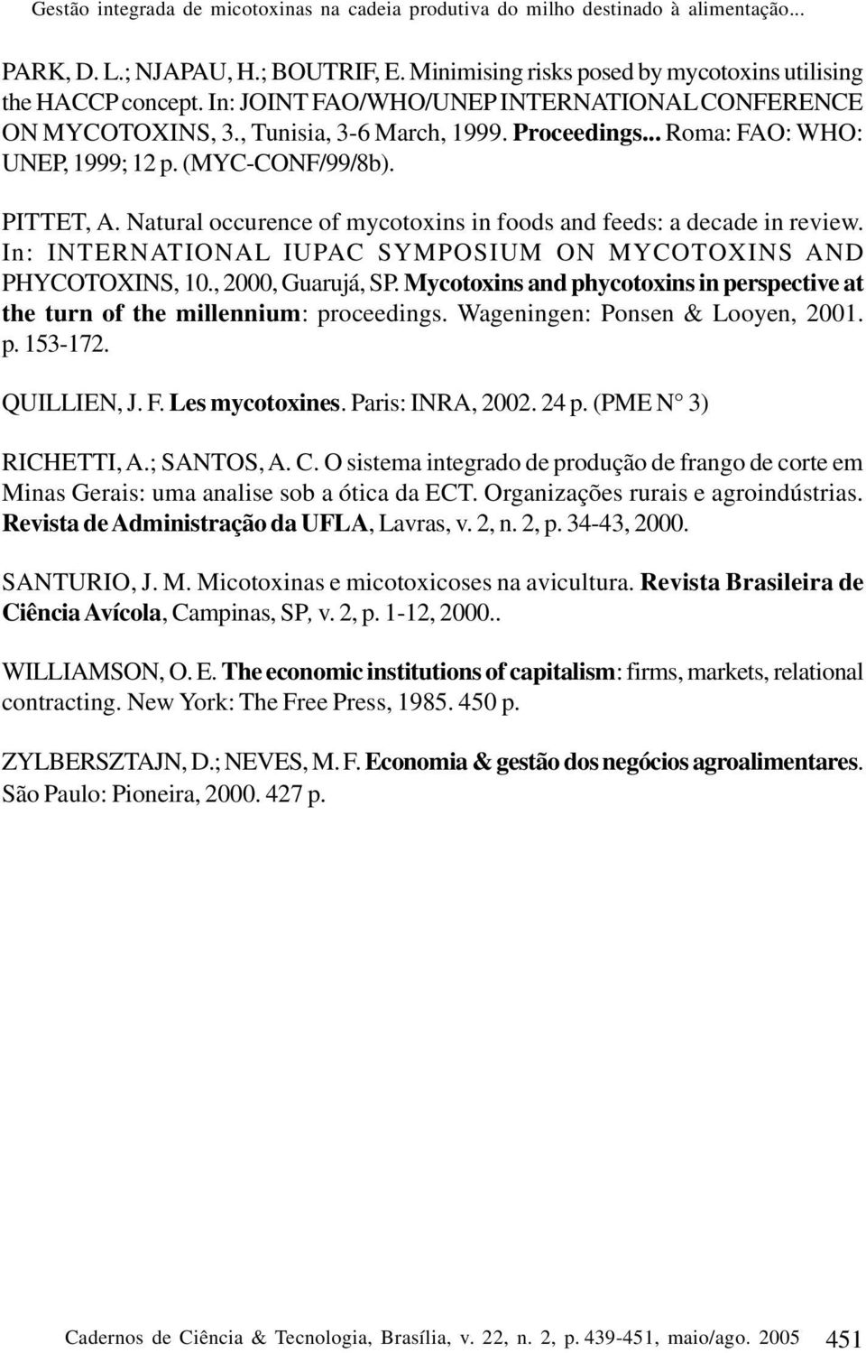 Natural occurence of mycotoxins in foods and feeds: a decade in review. In: INTERNATIONAL IUPAC SYMPOSIUM ON MYCOTOXINS AND PHYCOTOXINS, 10., 2000, Guarujá, SP.