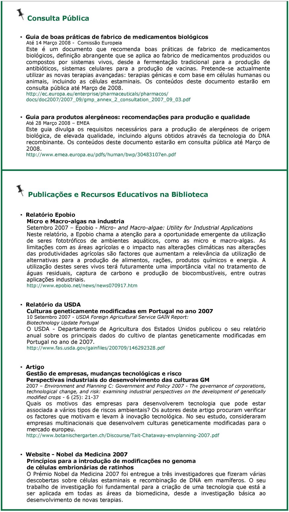 celulares para a produção de vacinas. Pretende-se actualmente utilizar as novas terapias avançadas: terapias génicas e com base em células humanas ou animais, incluindo as células estaminais.