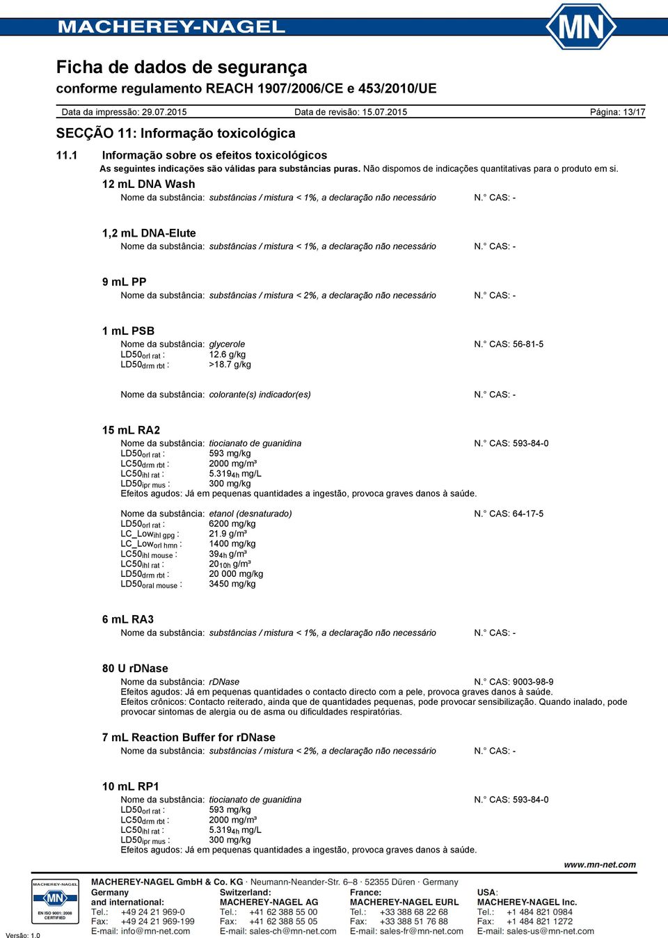 CAS: Página: 13/17 1,2 ml DNAElute Nome da substância: substâncias / mistura < 1%, a declaração não necessário N.