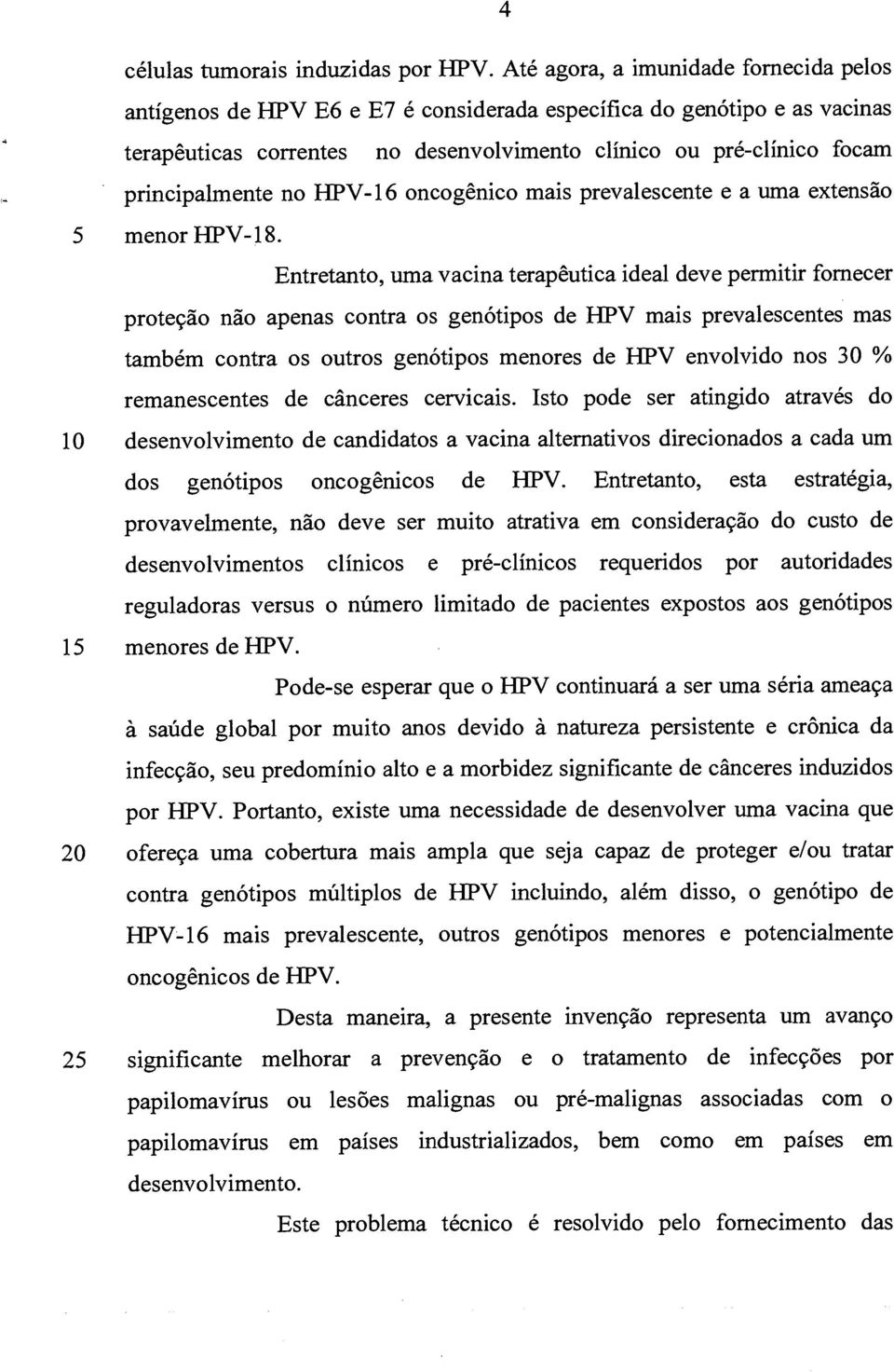 no HPV-16 oncogênico mais prevalescente e a uma extensão 5 menor HPV-18.