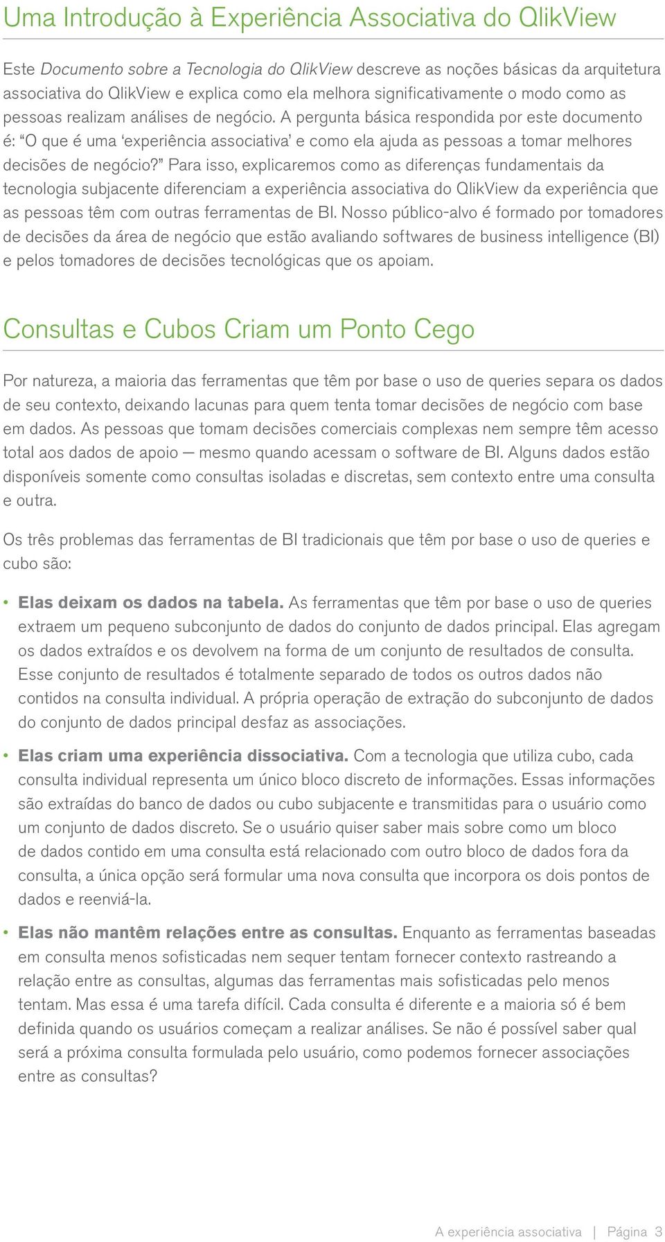 A pergunta básica respondida por este documento é: O que é uma experiência associativa e como ela ajuda as pessoas a tomar melhores decisões de negócio?