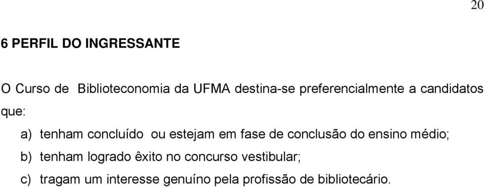 fase de conclusão do ensino médio; b) tenham logrado êxito no concurso