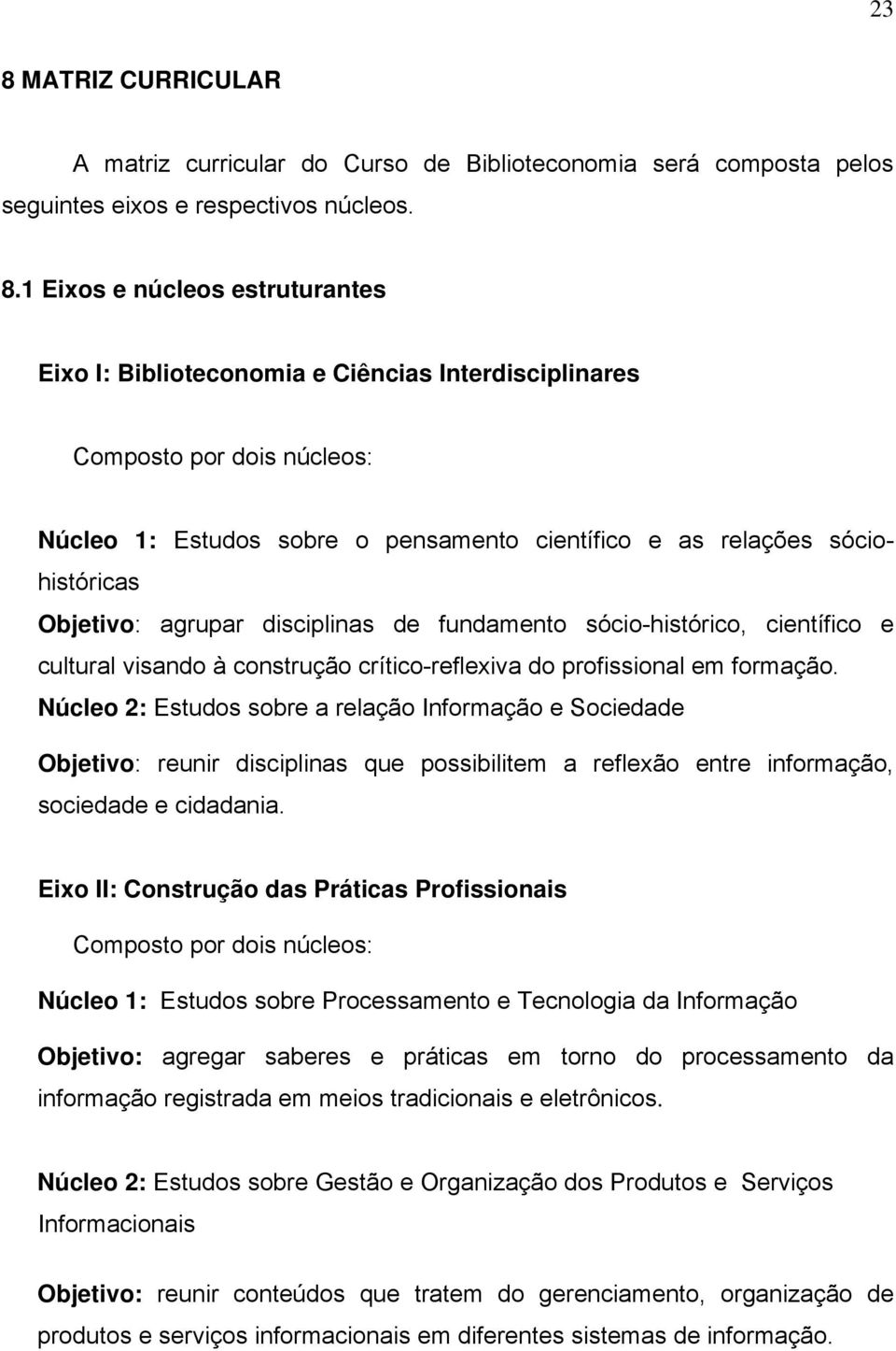 cultural visando à construção crítico-reflexiva do profissional em formação.