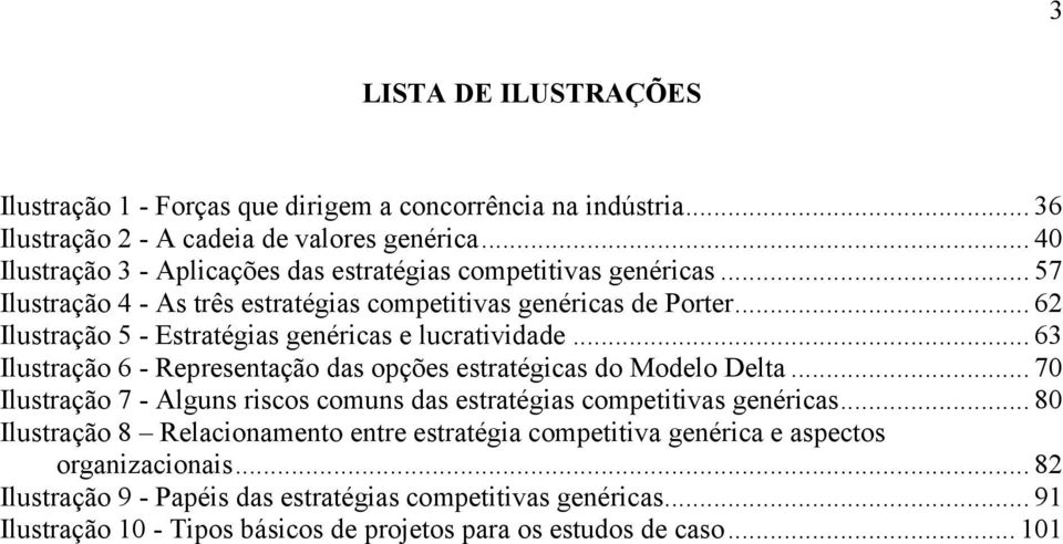 .. 62 Ilustração 5 - Estratégias genéricas e lucratividade... 63 Ilustração 6 - Representação das opções estratégicas do Modelo Delta.