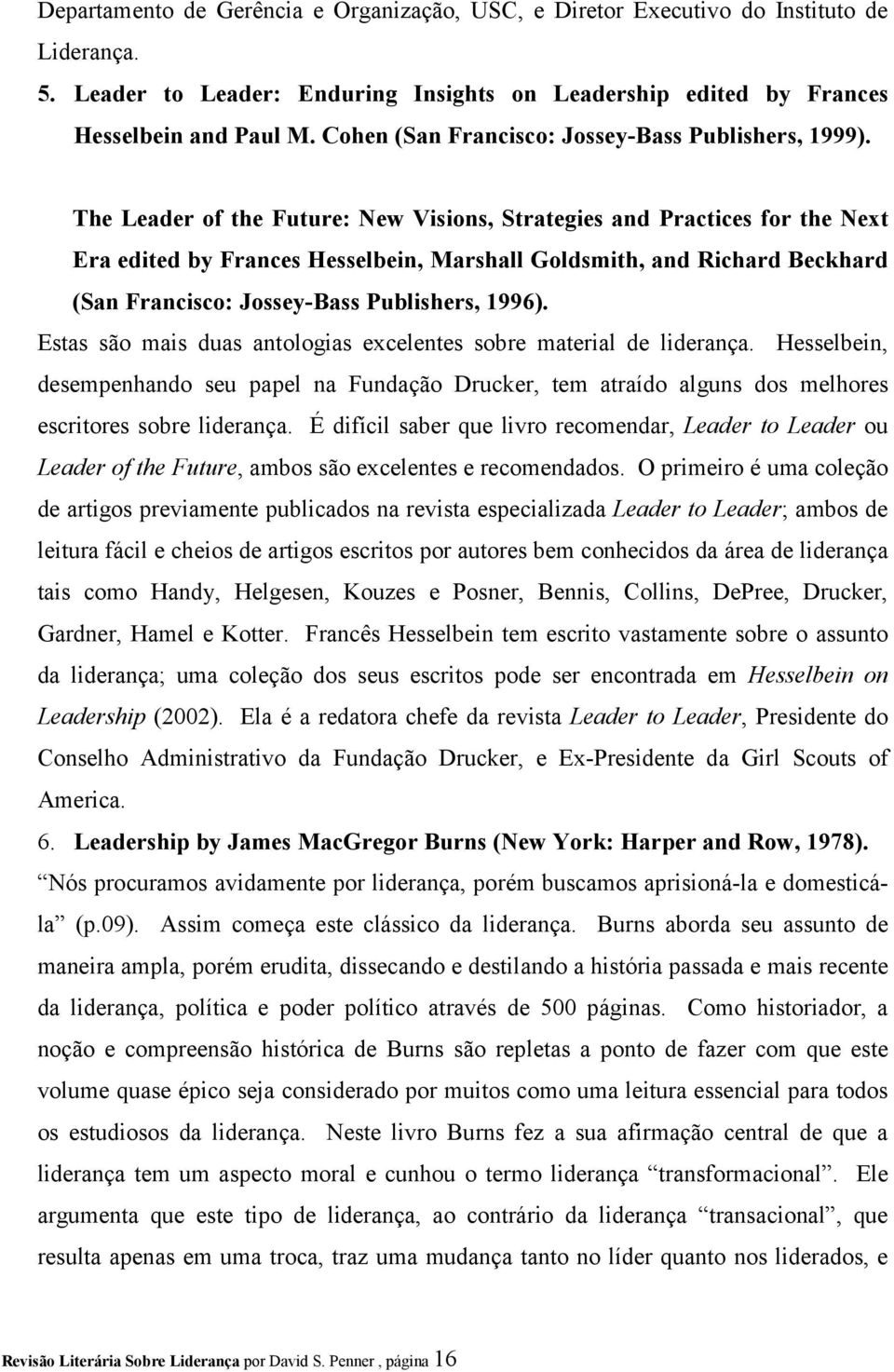 The Leader of the Future: New Visions, Strategies and Practices for the Next Era edited by Frances Hesselbein, Marshall Goldsmith, and Richard Beckhard (San Francisco: Jossey-Bass Publishers, 1996).