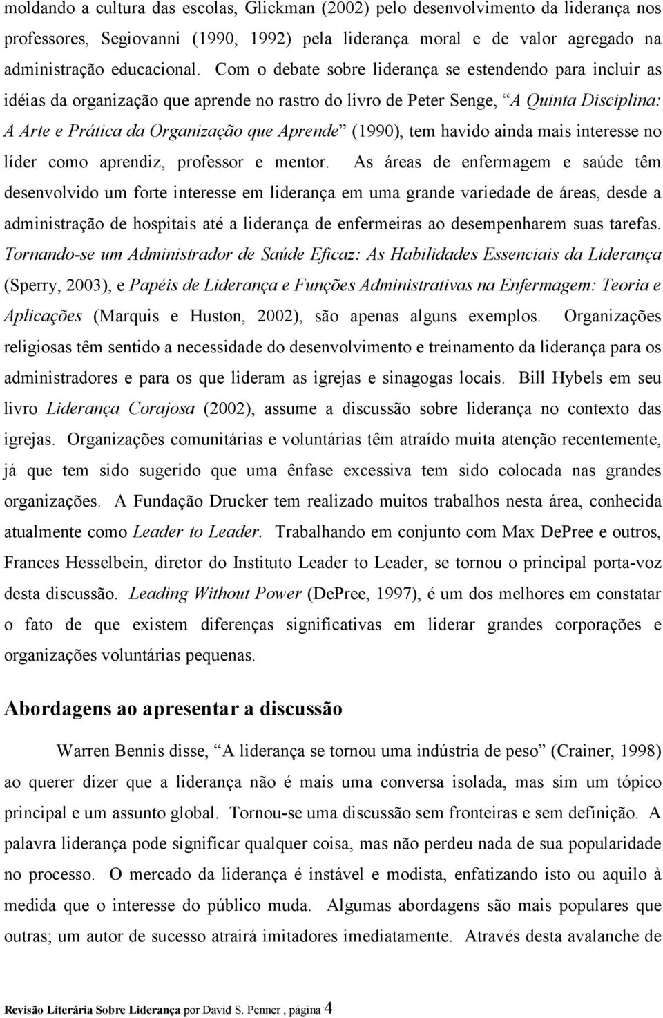 (1990), tem havido ainda mais interesse no líder como aprendiz, professor e mentor.