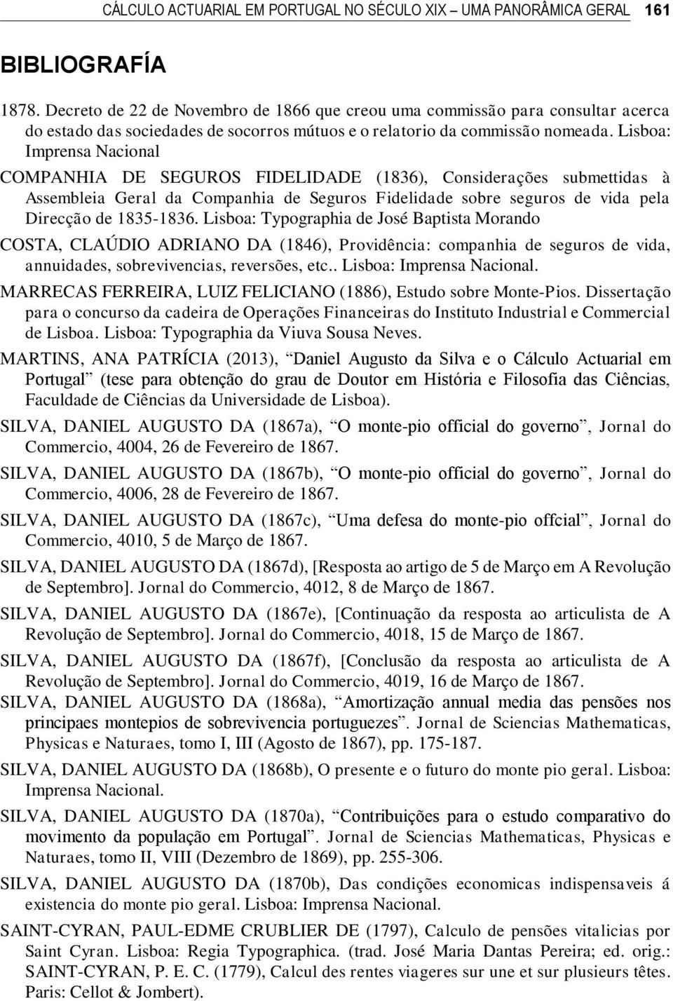 Lisboa: Imprensa Nacional COMPANHIA DE SEGUROS FIDELIDADE (1836), Considerações submettidas à Assembleia Geral da Companhia de Seguros Fidelidade sobre seguros de vida pela Direcção de 1835-1836.