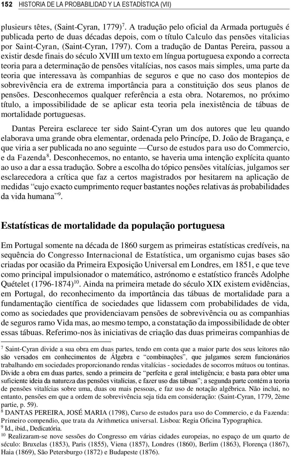 Com a tradução de Dantas Pereira, passou a existir desde finais do século XVIII um texto em língua portuguesa expondo a correcta teoria para a determinação de pensões vitalícias, nos casos mais