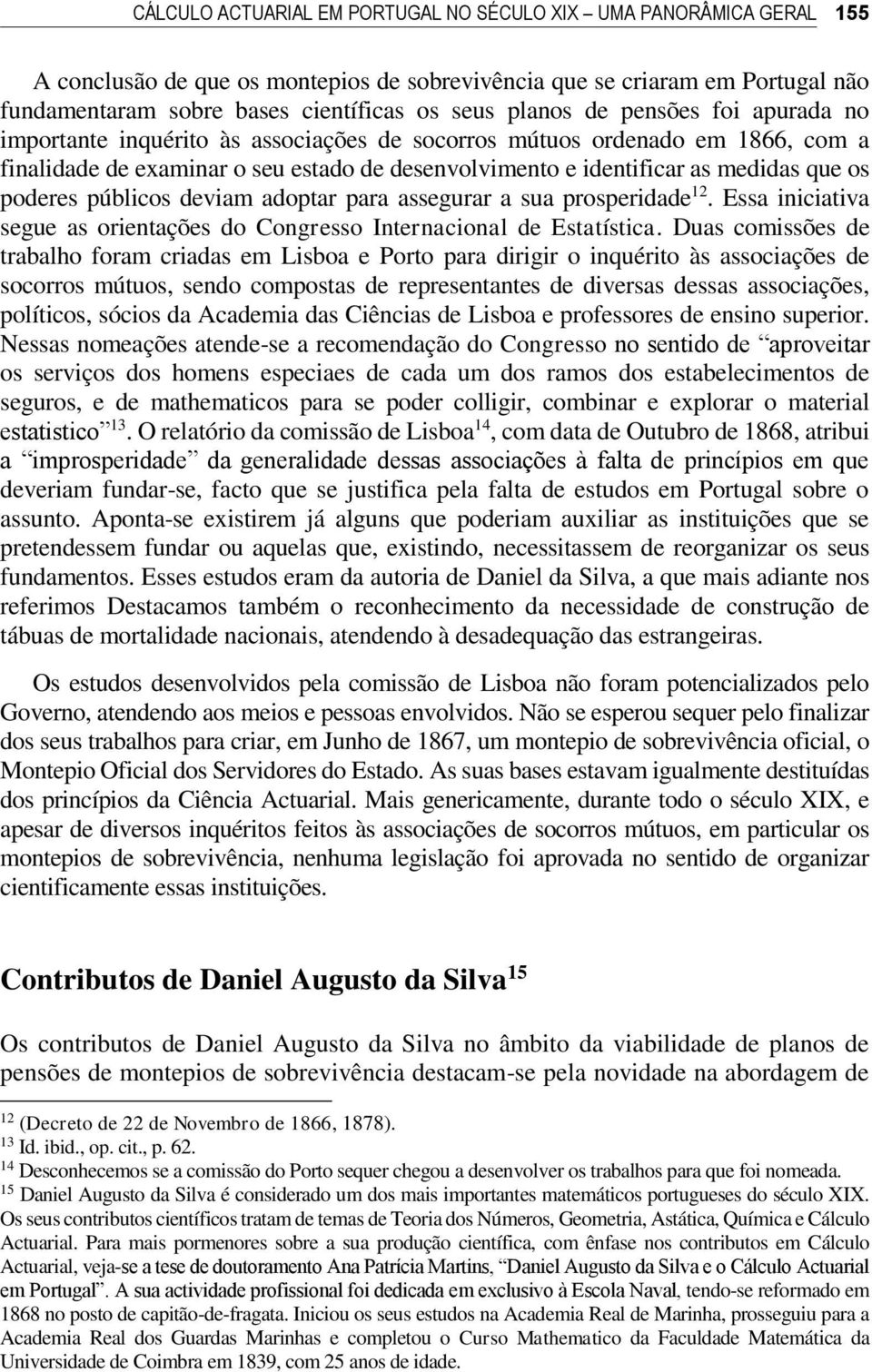 poderes públicos deviam adoptar para assegurar a sua prosperidade 12. Essa iniciativa segue as orientações do Congresso Internacional de Estatística.