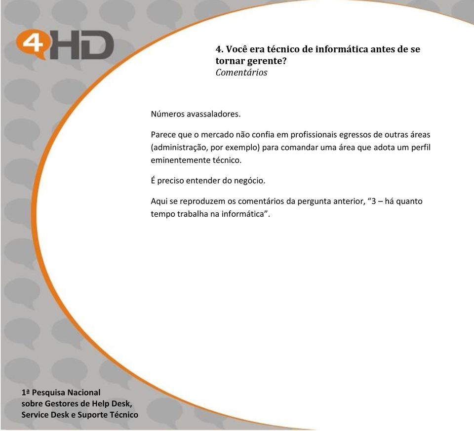 exemplo) para comandar uma área que adota um perfil eminentemente técnico.