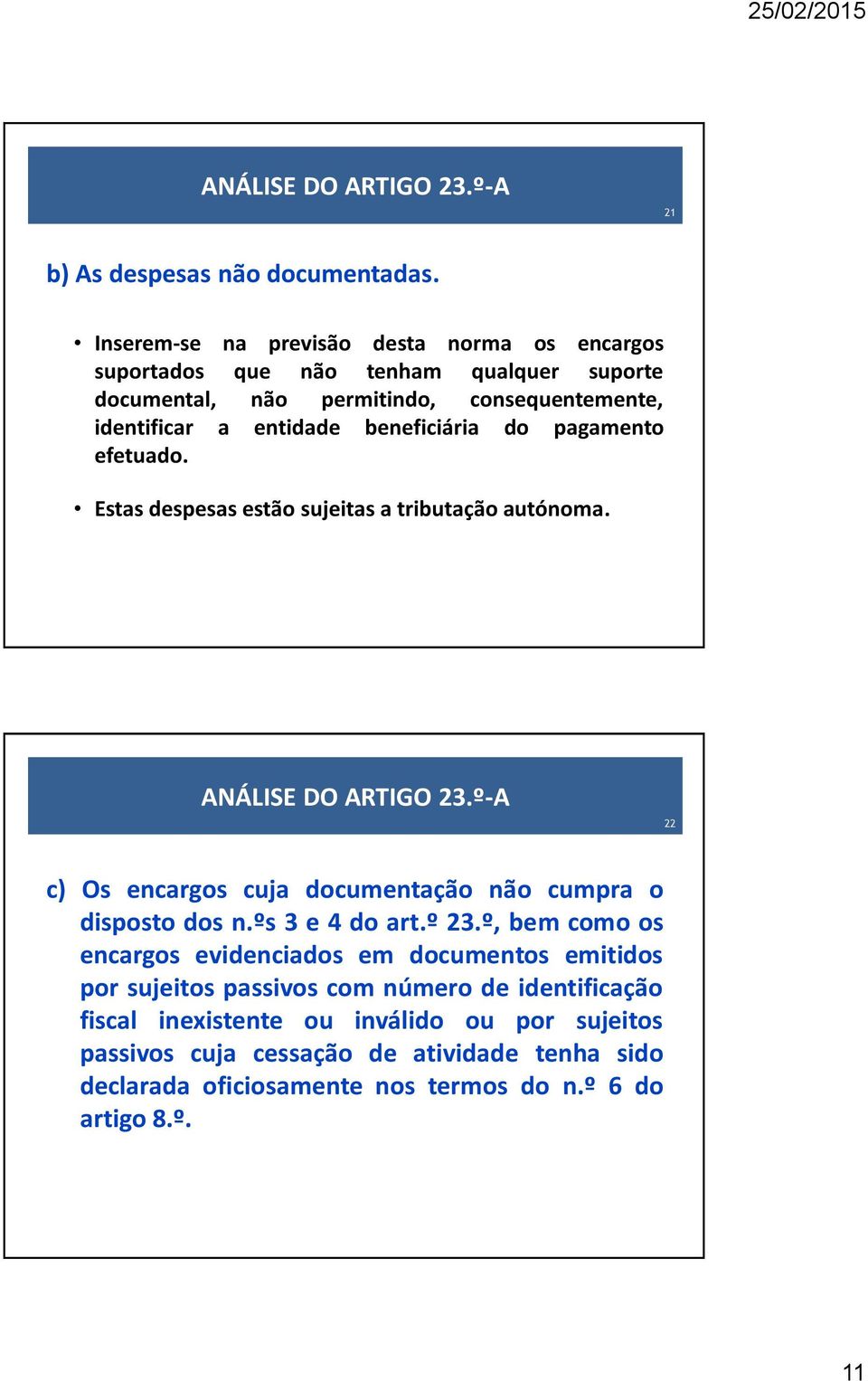 beneficiária do pagamento efetuado. Estas despesas estão sujeitas a tributação autónoma. ANÁLISE DO ARTIGO 23.