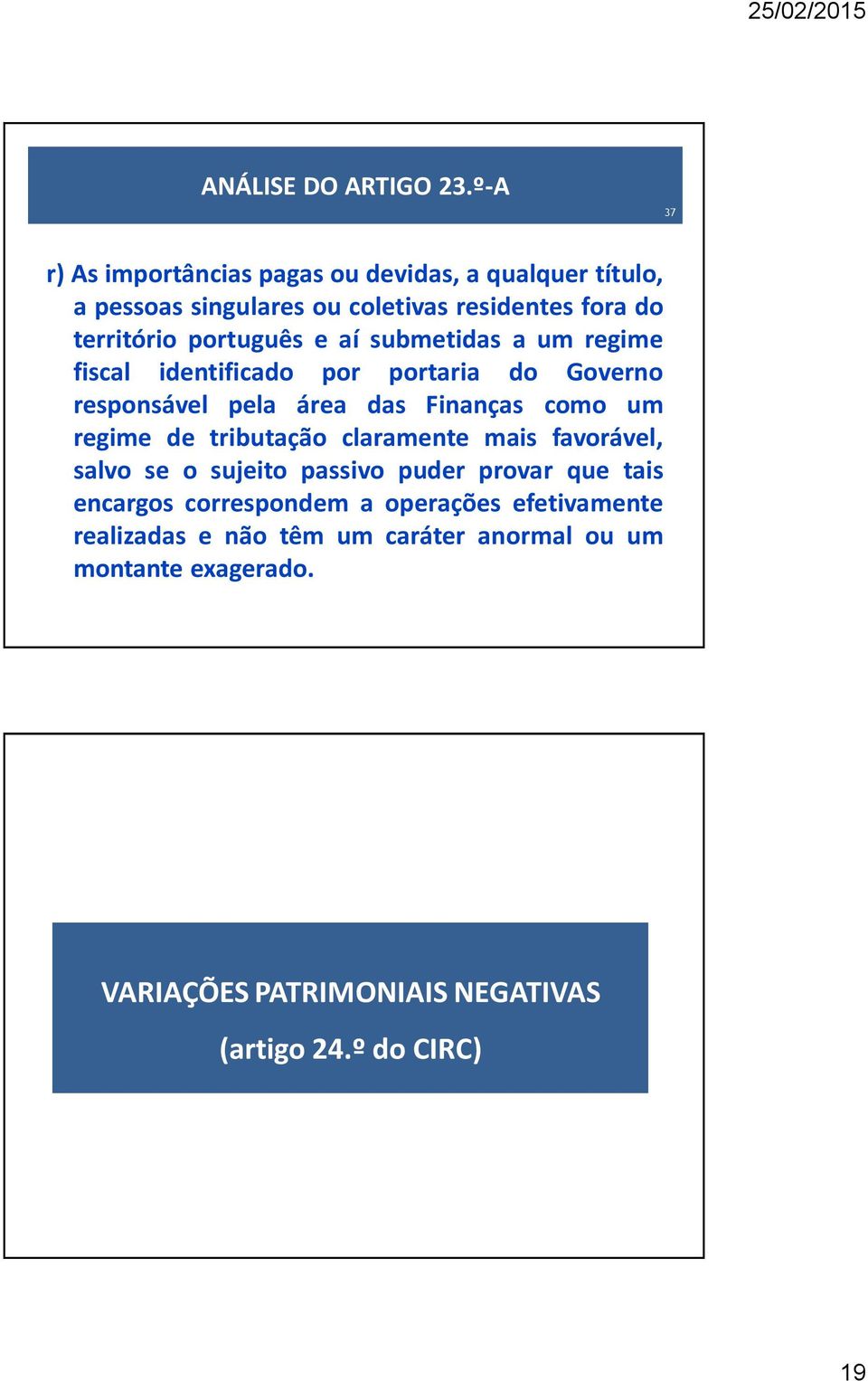 português e aí submetidas a um regime fiscal identificado por portaria do Governo responsável pela área das Finanças como um regime de