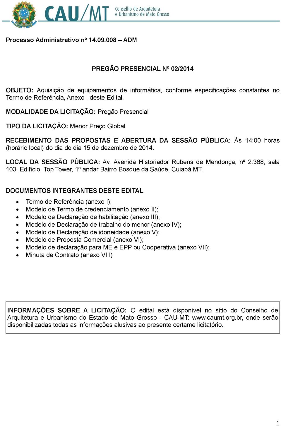 2014. LOCAL DA SESSÃO PÚBLICA: Av. Avenida Historiador Rubens de Mendonça, nº 2.368, sala 103, Edifício, Top Tower, 1º andar Bairro Bosque da Saúde, Cuiabá MT.