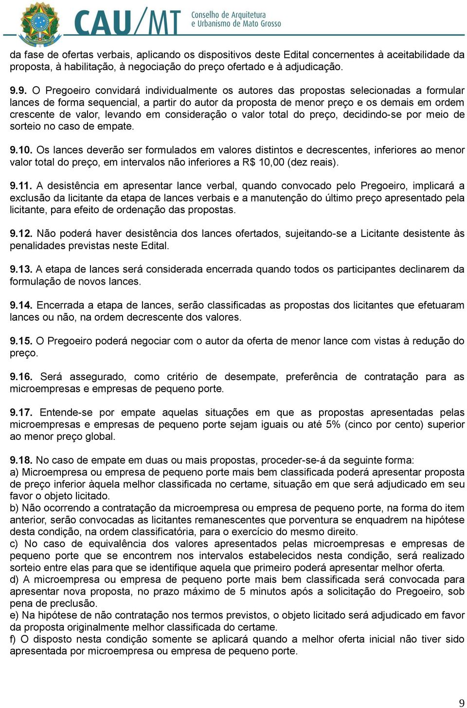 valor, levando em consideração o valor total do preço, decidindo-se por meio de sorteio no caso de empate. 9.10.