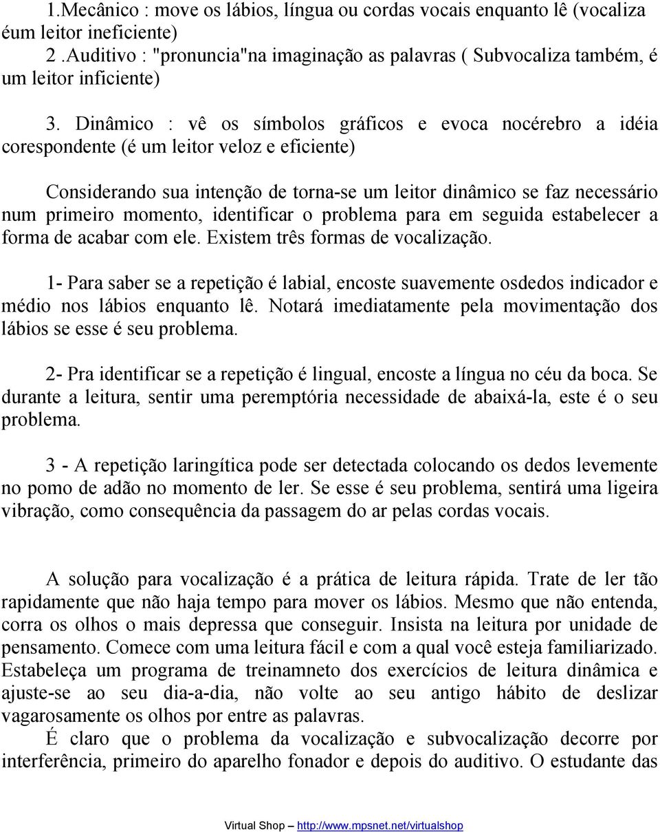 momento, identificar o problema para em seguida estabelecer a forma de acabar com ele. Existem três formas de vocalização.