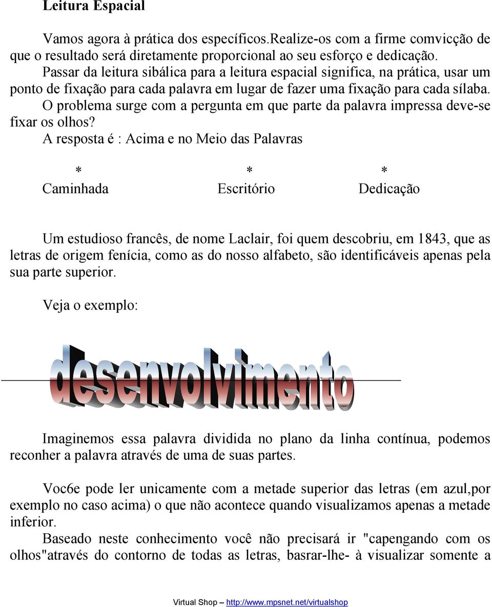 O problema surge com a pergunta em que parte da palavra impressa deve-se fixar os olhos?