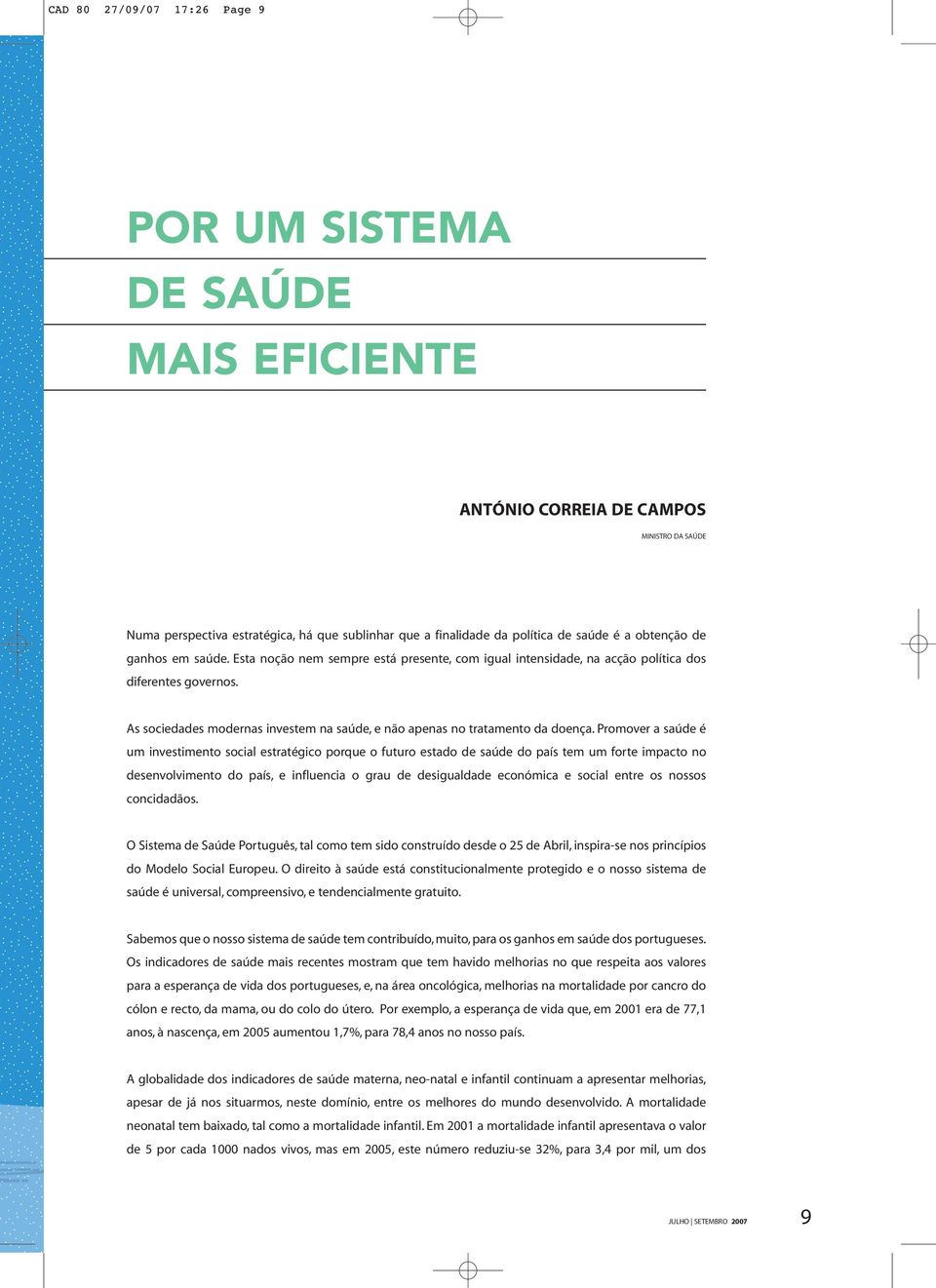 As sociedades modernas investem na saúde, e não apenas no tratamento da doença.