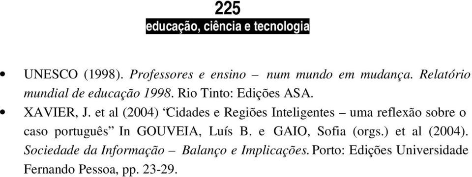 et al (2004) Cidades e Regiões Inteligentes uma reflexão sobre o caso português In GOUVEIA,