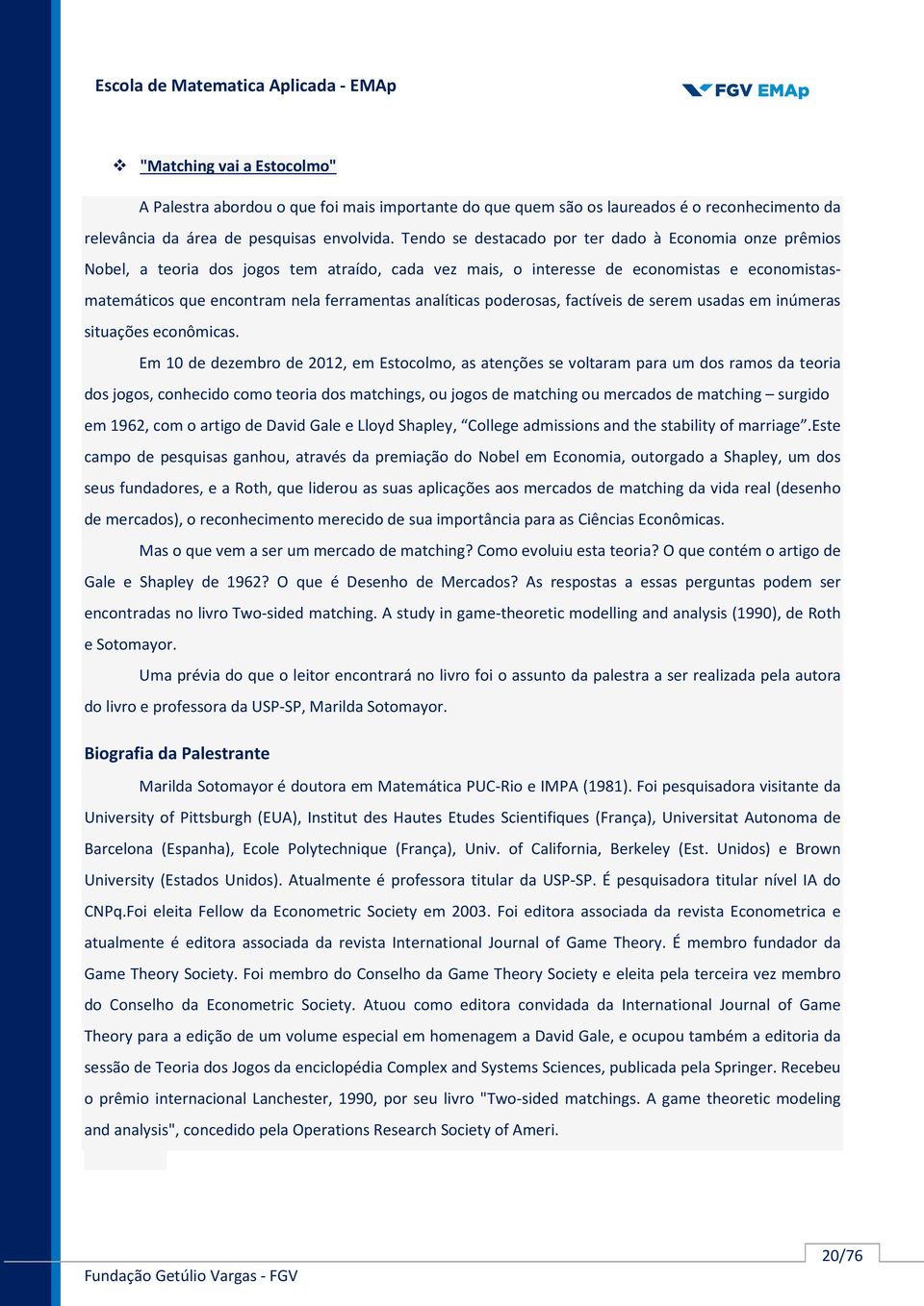 analíticas poderosas, factíveis de serem usadas em inúmeras situações econômicas.