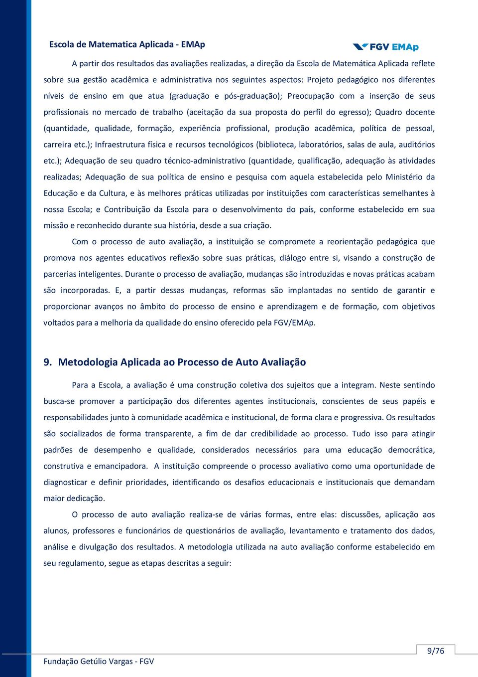 docente (quantidade, qualidade, formação, experiência profissional, produção acadêmica, política de pessoal, carreira etc.