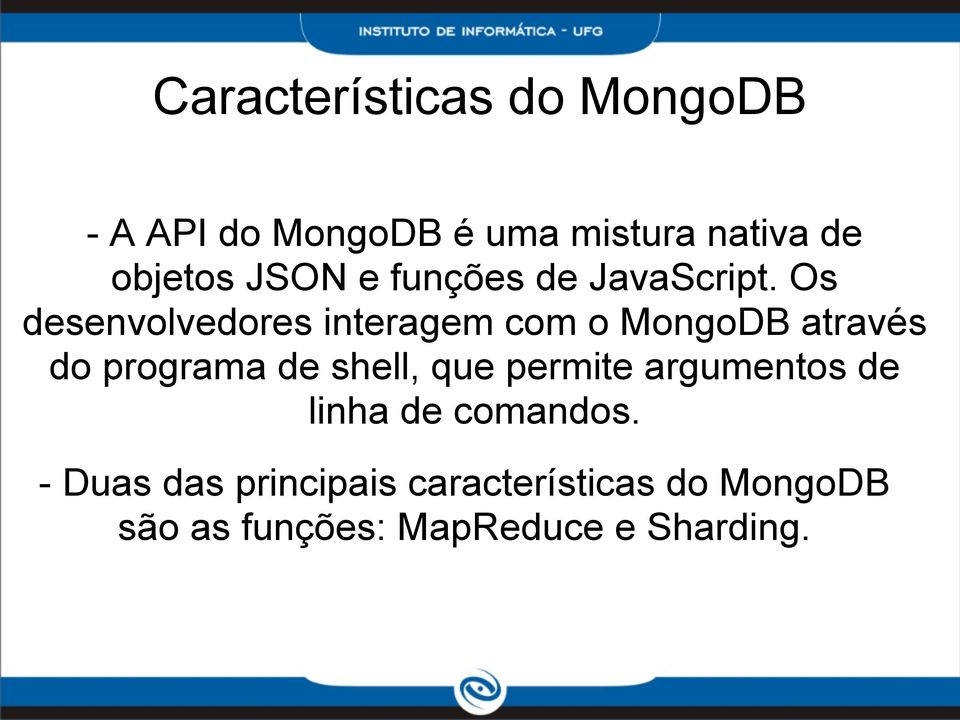 Os desenvolvedores interagem com o MongoDB através do programa de shell, que