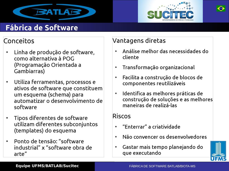 tensão: software industrial x software obra de arte Análise melhor das necessidades do cliente Transformação organizacional Facilita a construção de blocos de componentes reutilizáveis