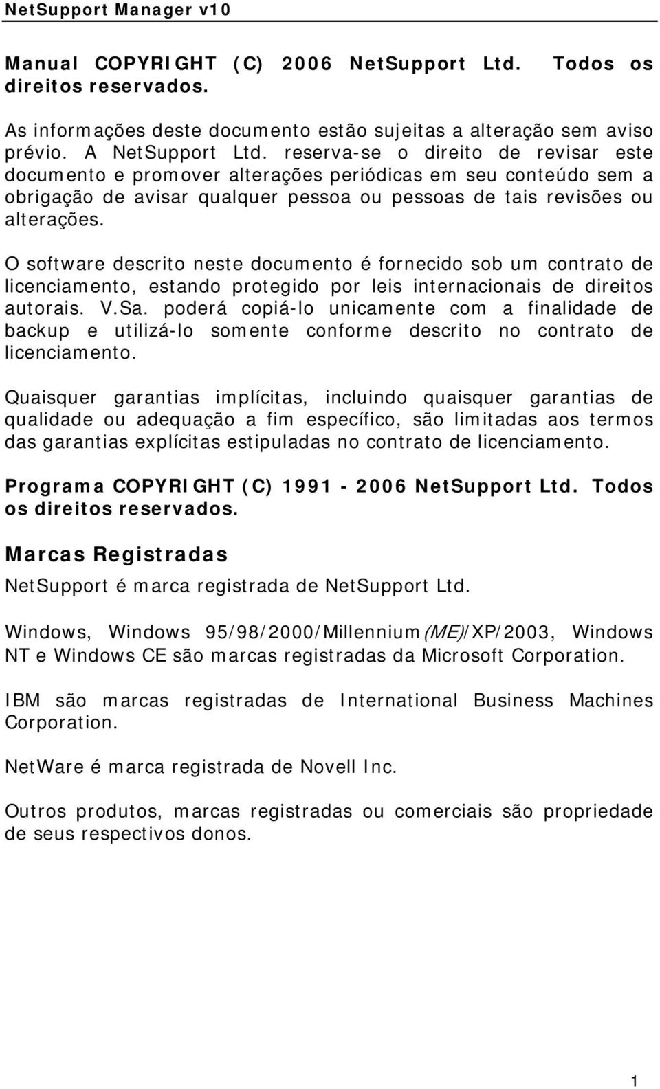 O software descrito neste documento é fornecido sob um contrato de licenciamento, estando protegido por leis internacionais de direitos autorais. V.Sa.