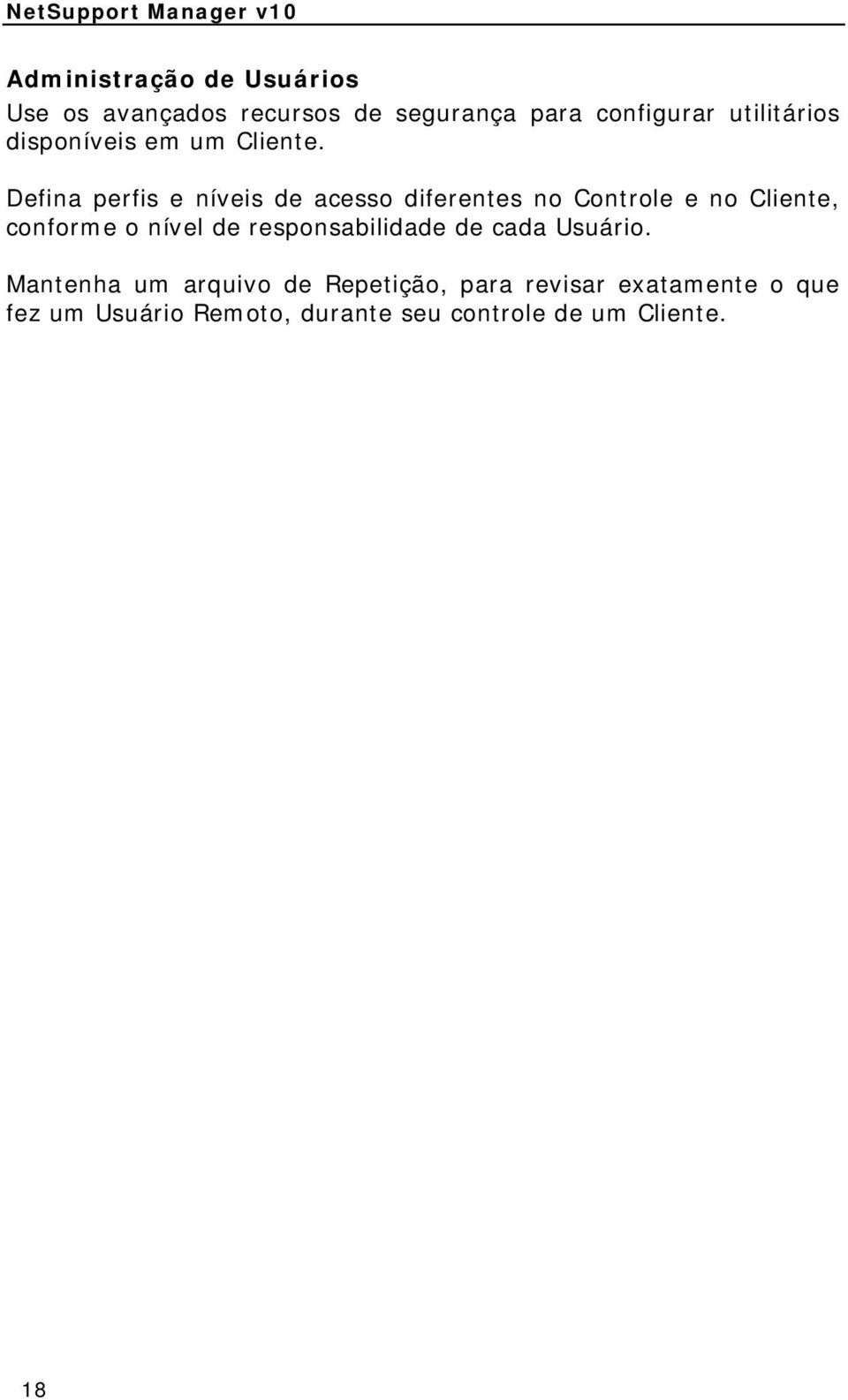 Defina perfis e níveis de acesso diferentes no Controle e no Cliente, conforme o nível de