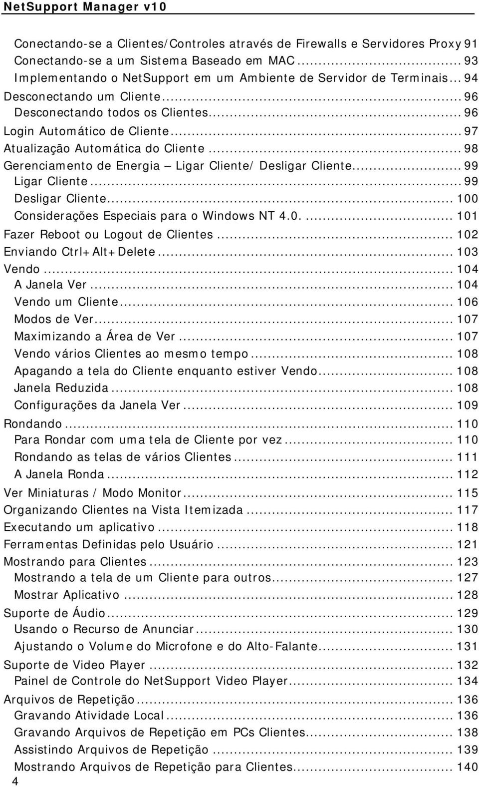 .. 98 Gerenciamento de Energia Ligar Cliente/ Desligar Cliente... 99 Ligar Cliente... 99 Desligar Cliente... 100 Considerações Especiais para o Windows NT 4.0.... 101 Fazer Reboot ou Logout de Clientes.