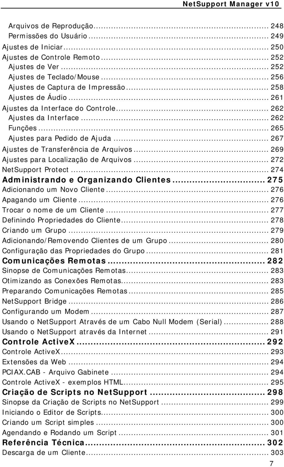 .. 267 Ajustes de Transferência de Arquivos... 269 Ajustes para Localização de Arquivos... 272 NetSupport Protect... 274 Administrando e Organizando Clientes... 275 Adicionando um Novo Cliente.