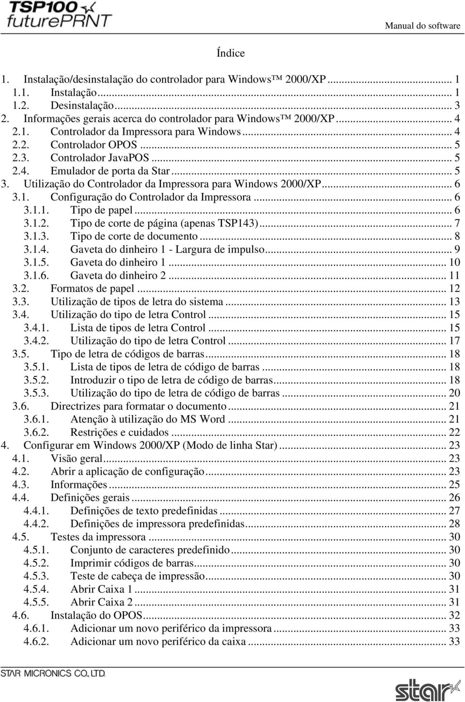 Configuração do Controlador da Impressora... 6 3.1.1. Tipo de papel... 6 3.1.2. Tipo de corte de página (apenas TSP143)... 7 3.1.3. Tipo de corte de documento... 8 3.1.4. Gaveta do dinheiro 1 - Largura de impulso.