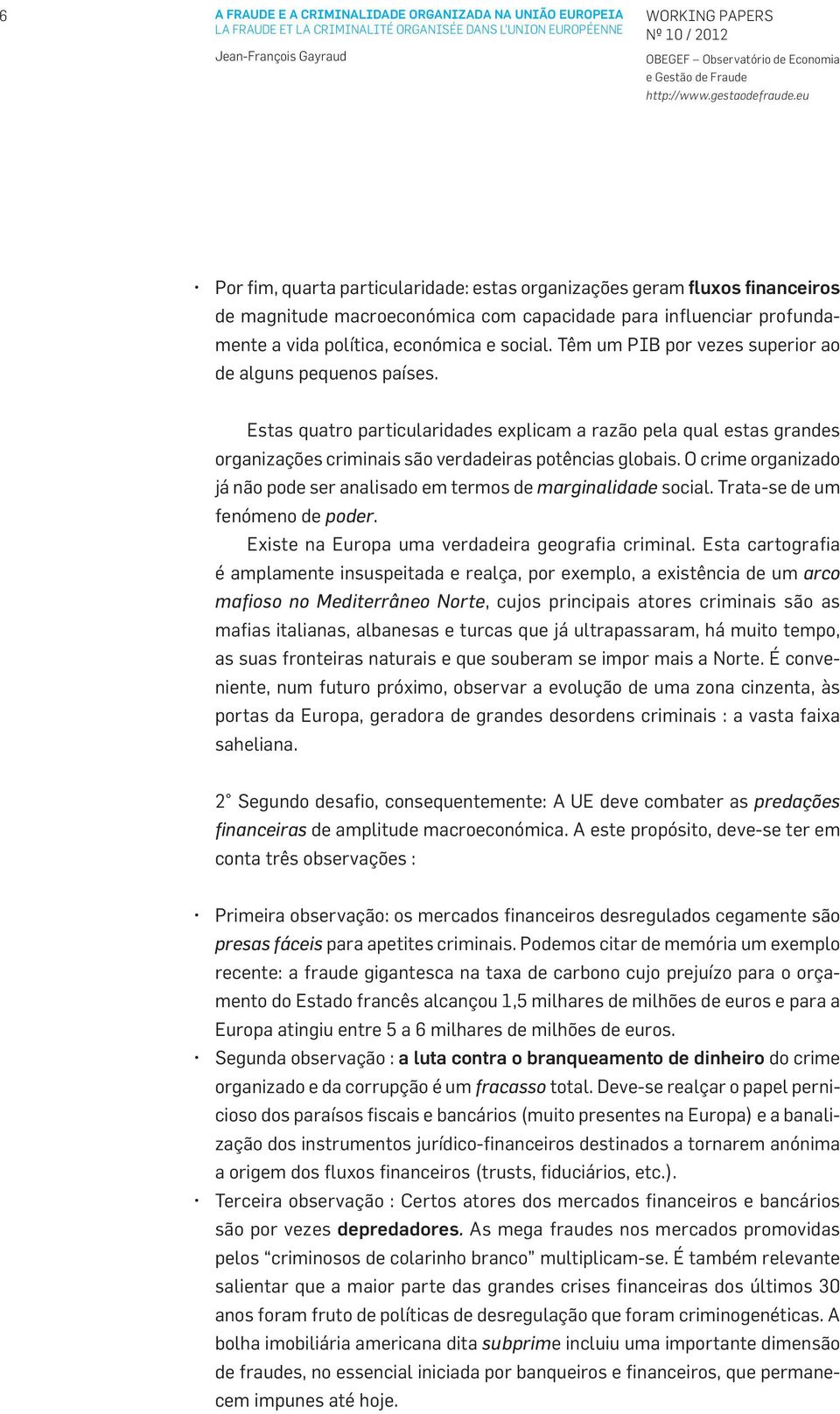 Estas quatro particularidades explicam a razão pela qual estas grandes organizações criminais são verdadeiras potências globais.