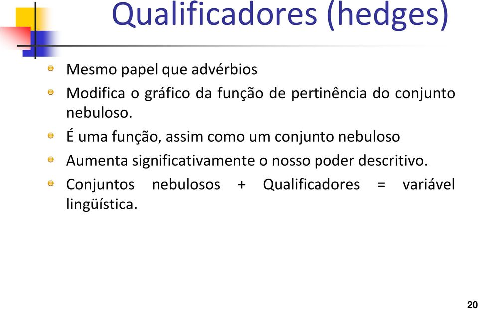 É uma função, assim como um conjunto nebuloso Aumenta